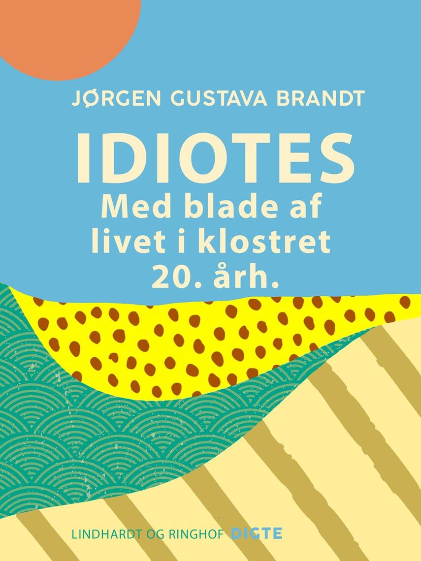 Jørgen Gustava Brandt: Idiõt~es : med blade af livet i klostret 20. årh.