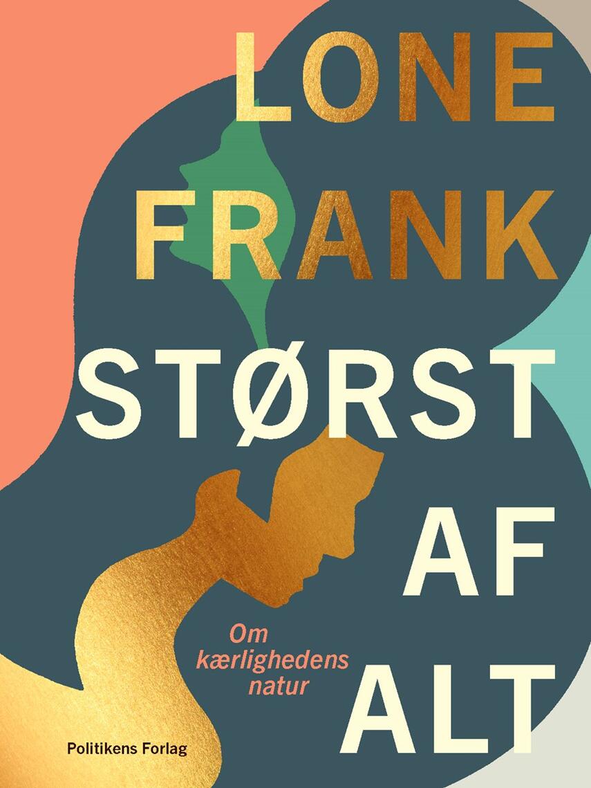 Lone Frank: Størst af alt : om kærlighedens natur