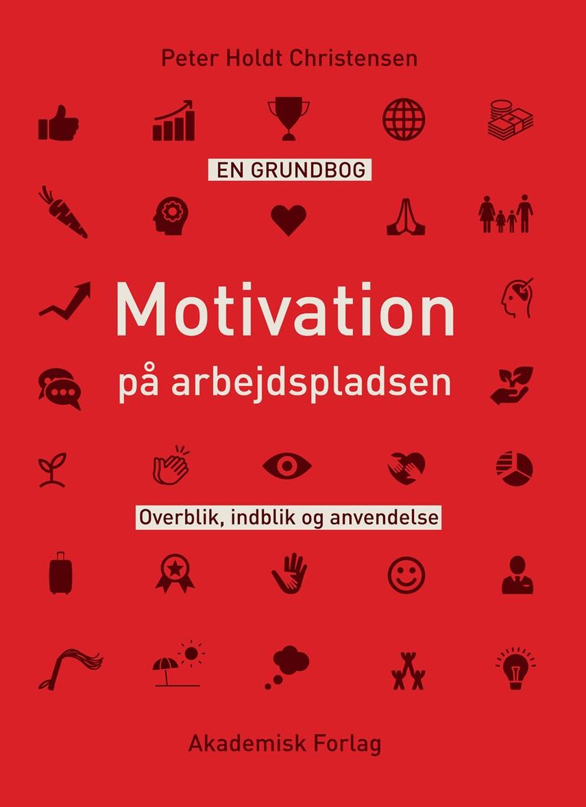 Peter Holdt Christensen: Motivation på arbejdspladsen : overblik, indblik og anvendelse : en grundbog