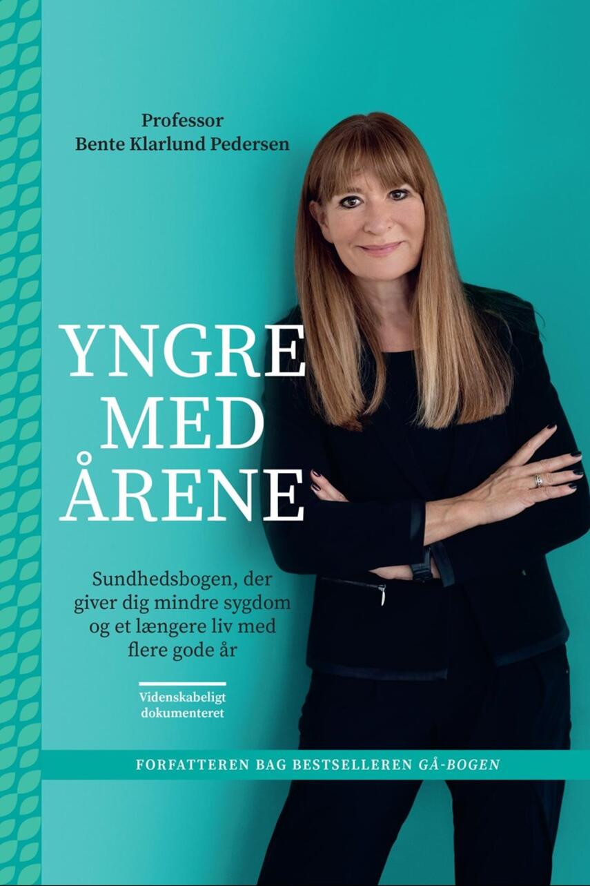 Bente Klarlund Pedersen: Yngre med årene : sundhedsbogen, der giver dig mindre sygdom og et længere liv med flere gode år