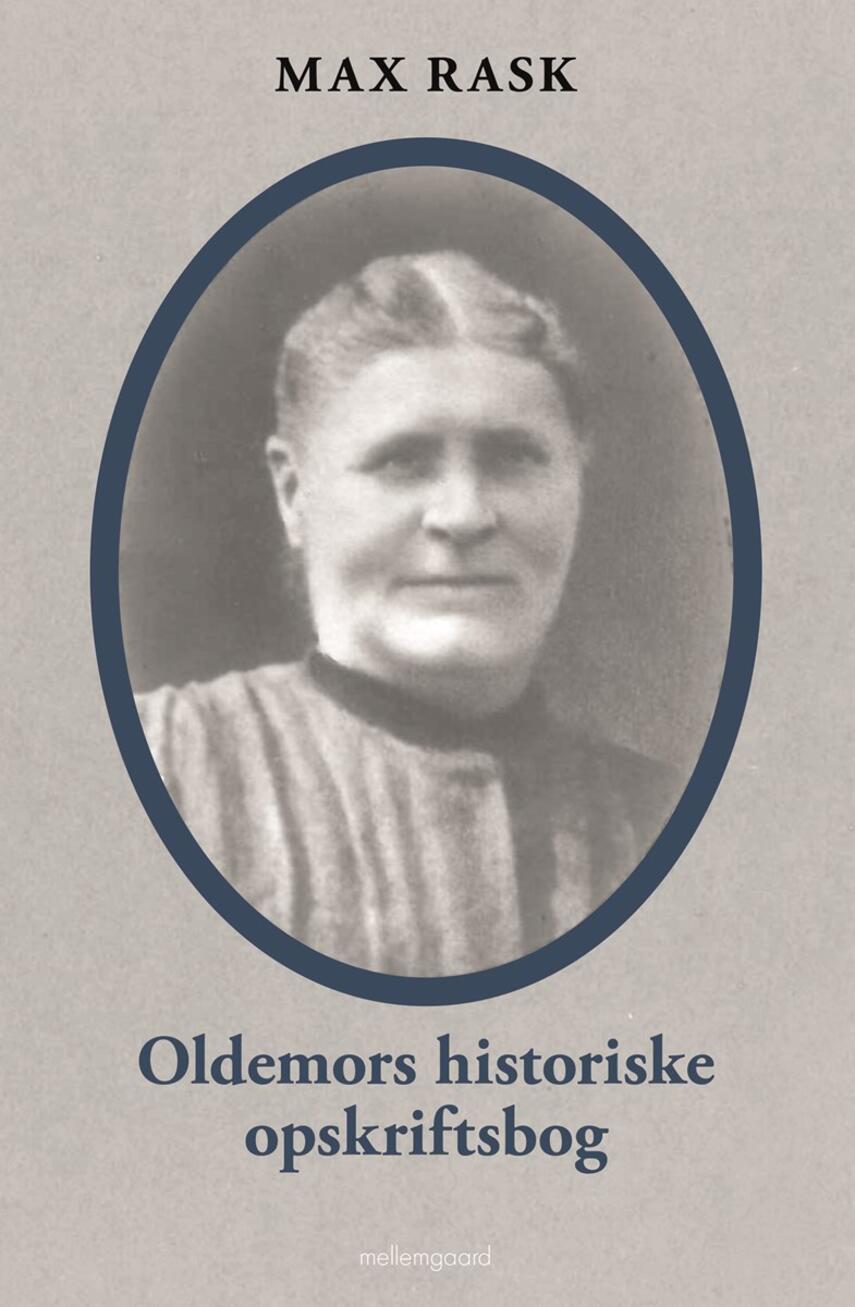 Max Rask (f. 1970): Oldemors historiske opskriftsbog : fire oldemødres historier og opskrifter fra gamle dage, hvor maden og tiden var en anden end i dag