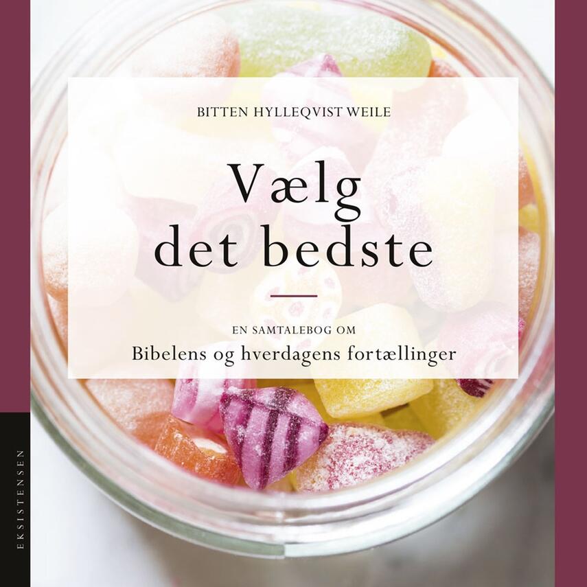 Bitten Hylleqvist Weile: Vælg det bedste : en samtalebog om Bibelens og hverdagens fortællinger