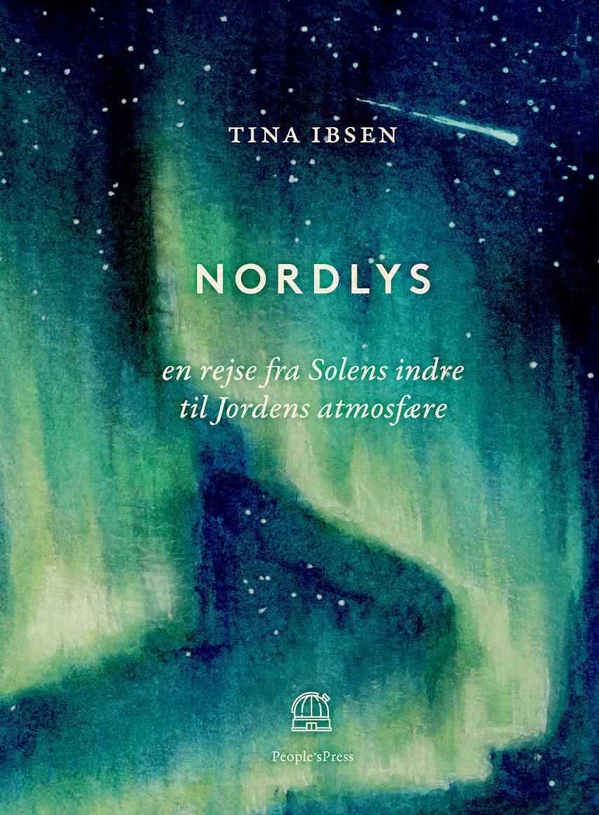 Tina Ibsen: Nordlys : en rejse fra Solens indre til Jordens atmosfære