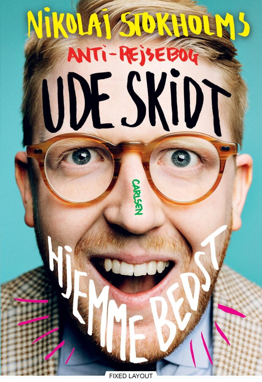 Nikolaj Stokholm: Ude skidt, hjemme bedst : Nikolaj Stokholms anti-rejsebog
