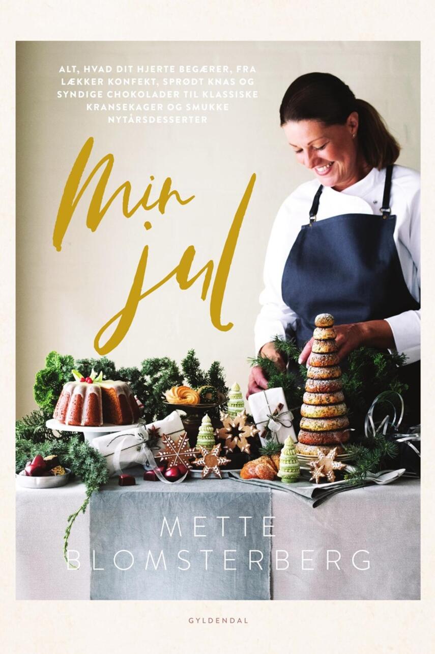 Mette J. Blomsterberg: Min jul : alt, hvad dit hjerte begærer, fra lækker konfekt, sprødt knas og syndige chokolader til klassiske kransekager og smukke nytårsdesserter