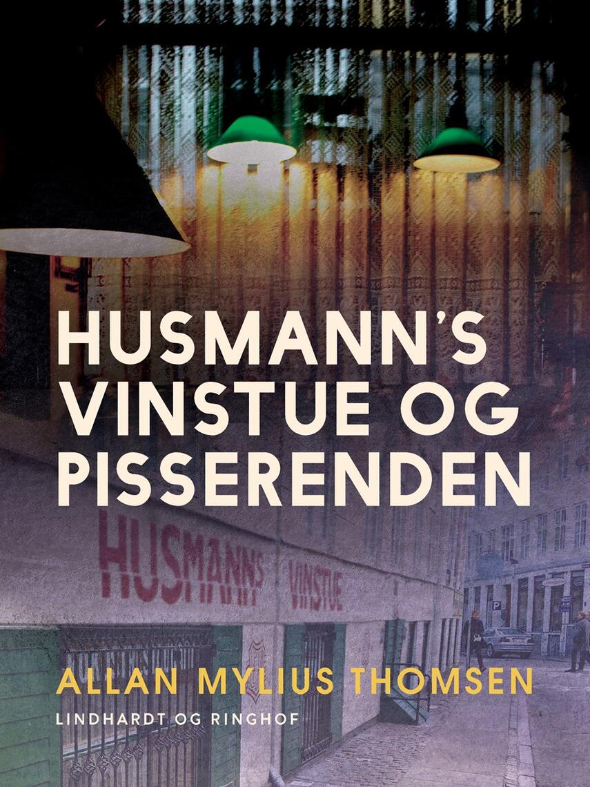 Allan Mylius Thomsen: Husmann's Vinstue og Pisserenden : en kælderrestaurant og dens kvarter i det historiske København