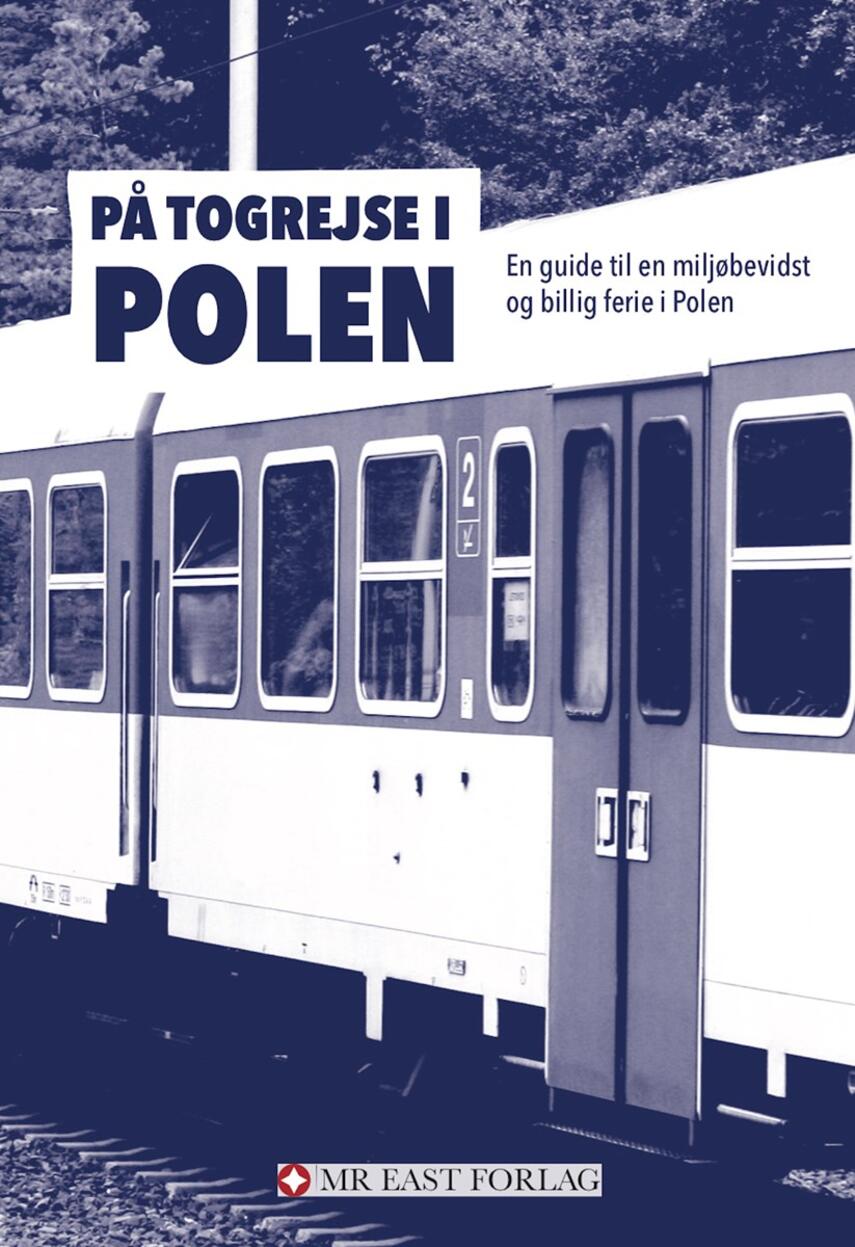 Ota Tiefenböck: På togrejse i Polen : en guide til en miljøbevidst og billig ferie i Polen