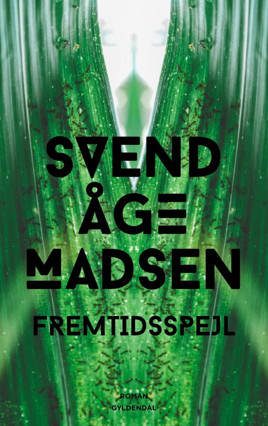 Svend Åge Madsen (f. 1939): Fremtidsspejl : roman