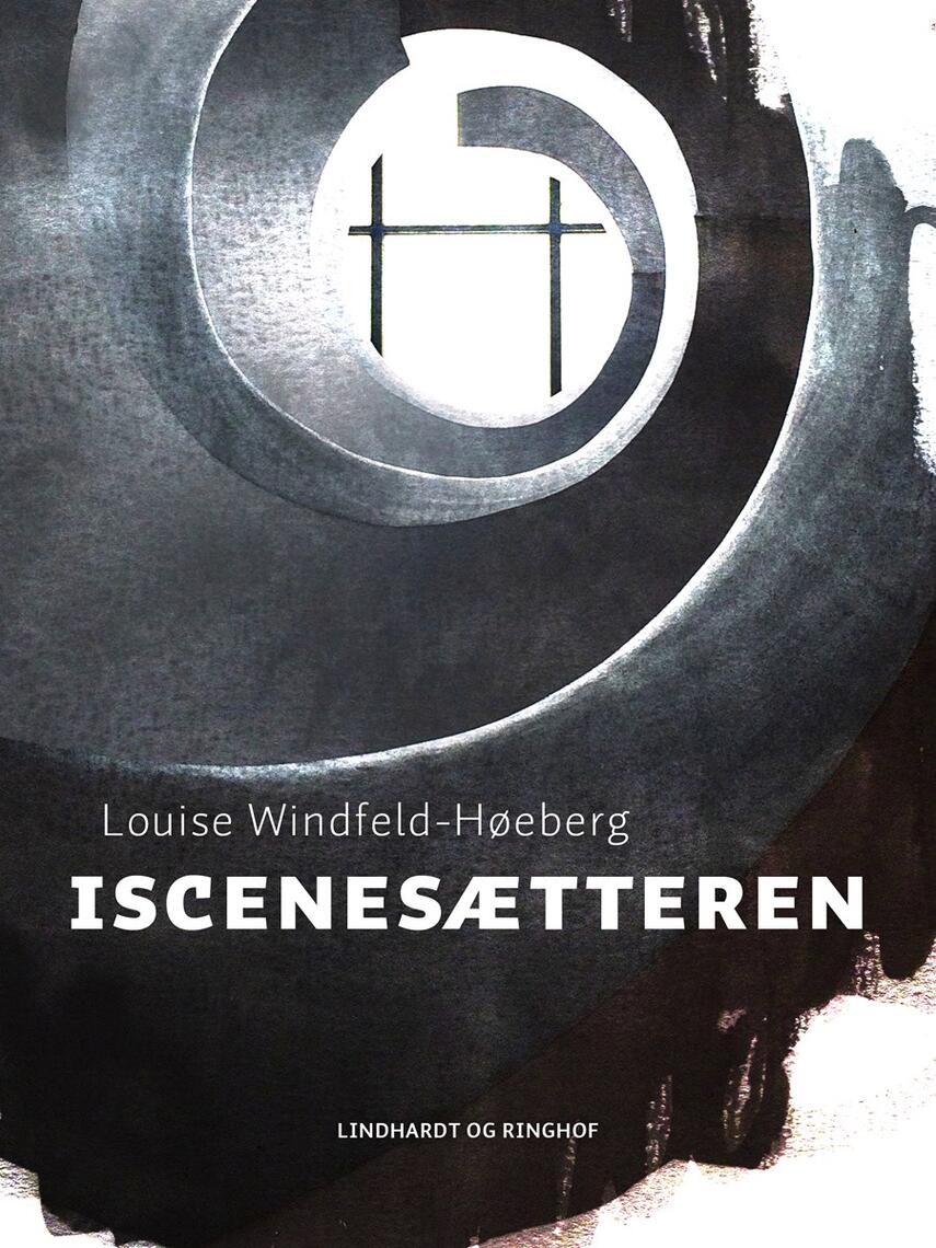 Louise Windfeld-Høeberg: Iscenesætteren : roman