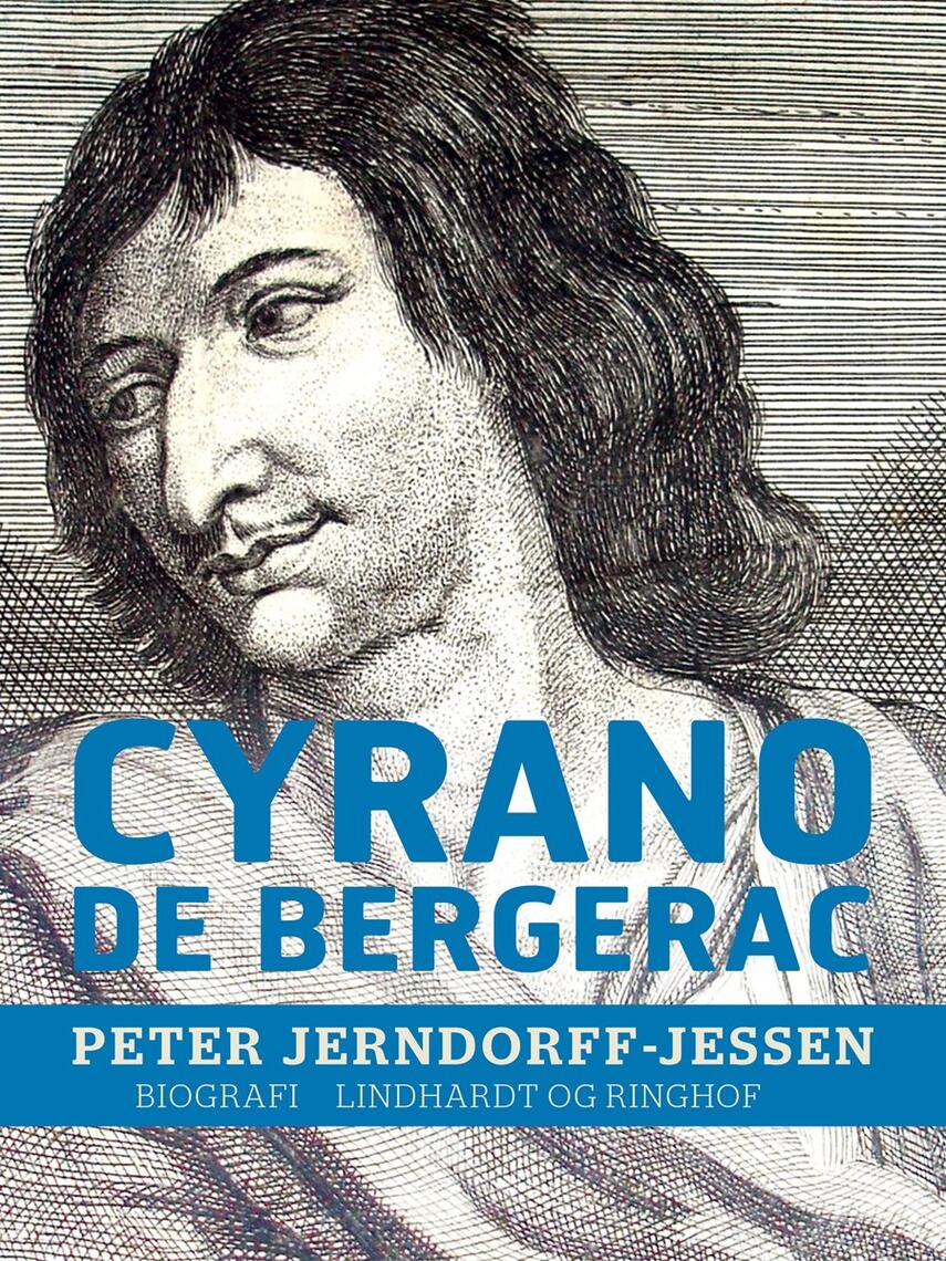 Peter Jerndorff-Jessen: Cyrano de Bergerac : historiens, legendens og Rostands Cyrano de Bergerac : en biografi