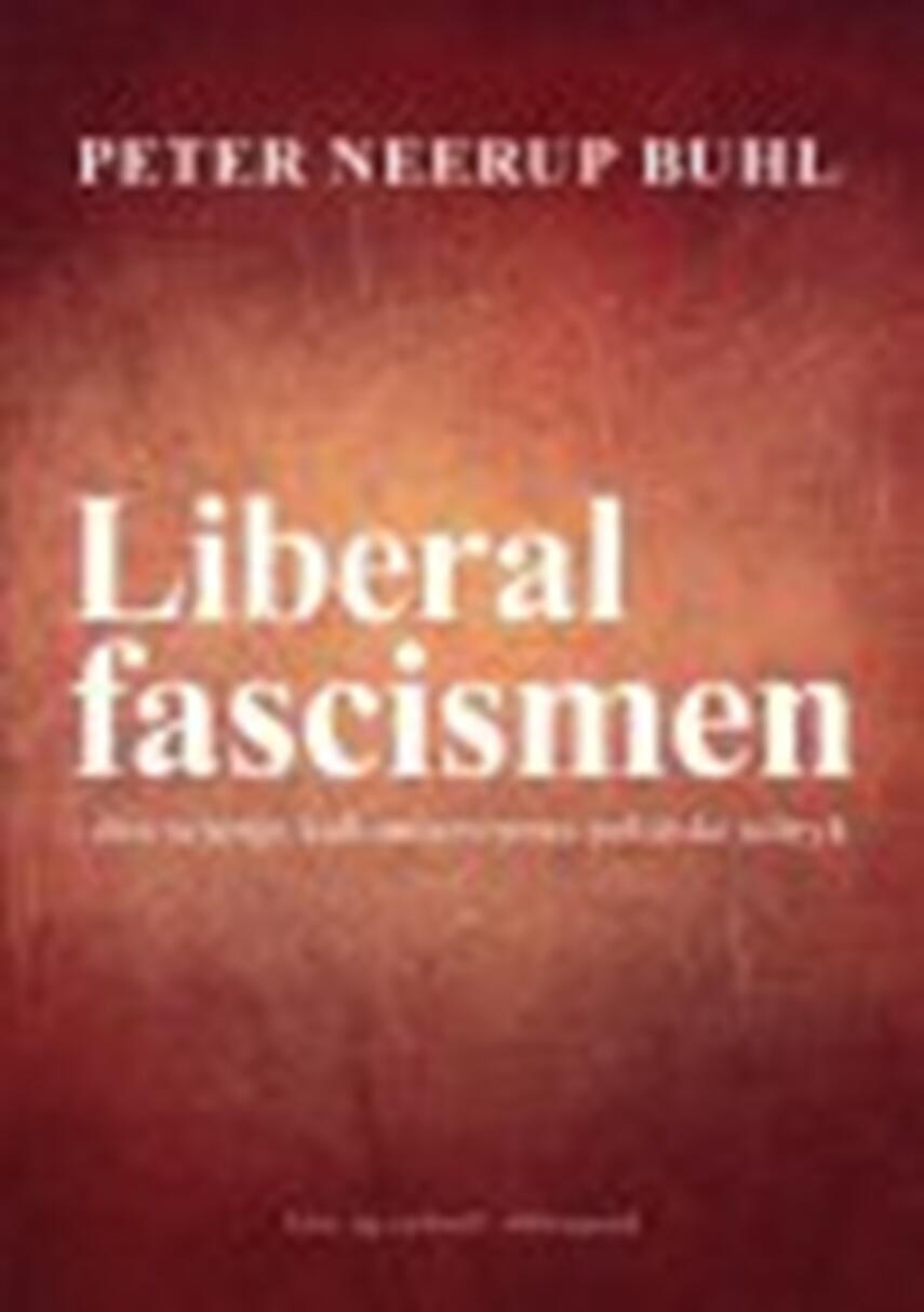 Peter Neerup Buhl: Liberalfascismen : den sejrrige kulturmarxismes politiske udtryk