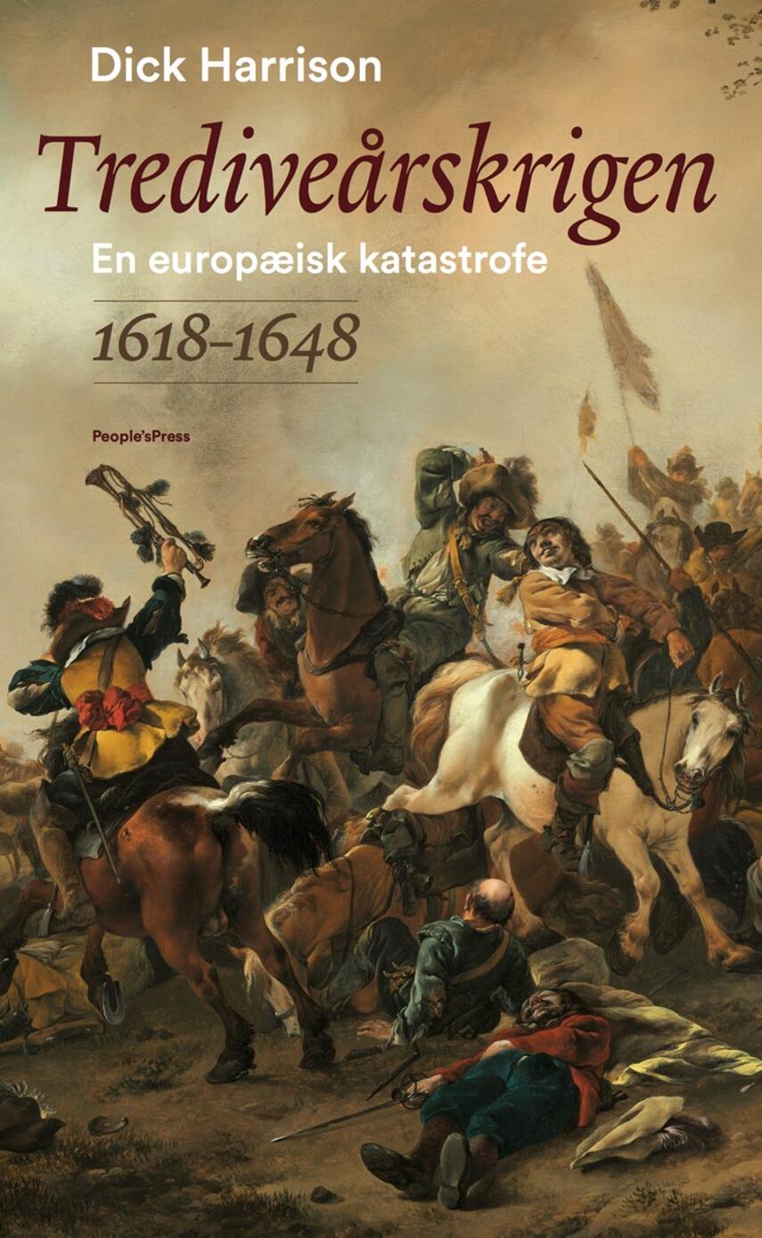 Dick Harrison: Trediveårskrigen : en europæisk katastrofe 1618-1648