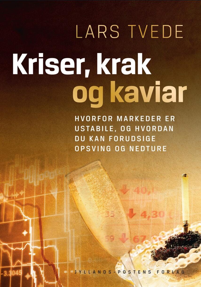 Lars Tvede: Kriser, krak og kaviar : hvorfor markeder er ustabile, og hvordan du kan forudsige opsving og nedture