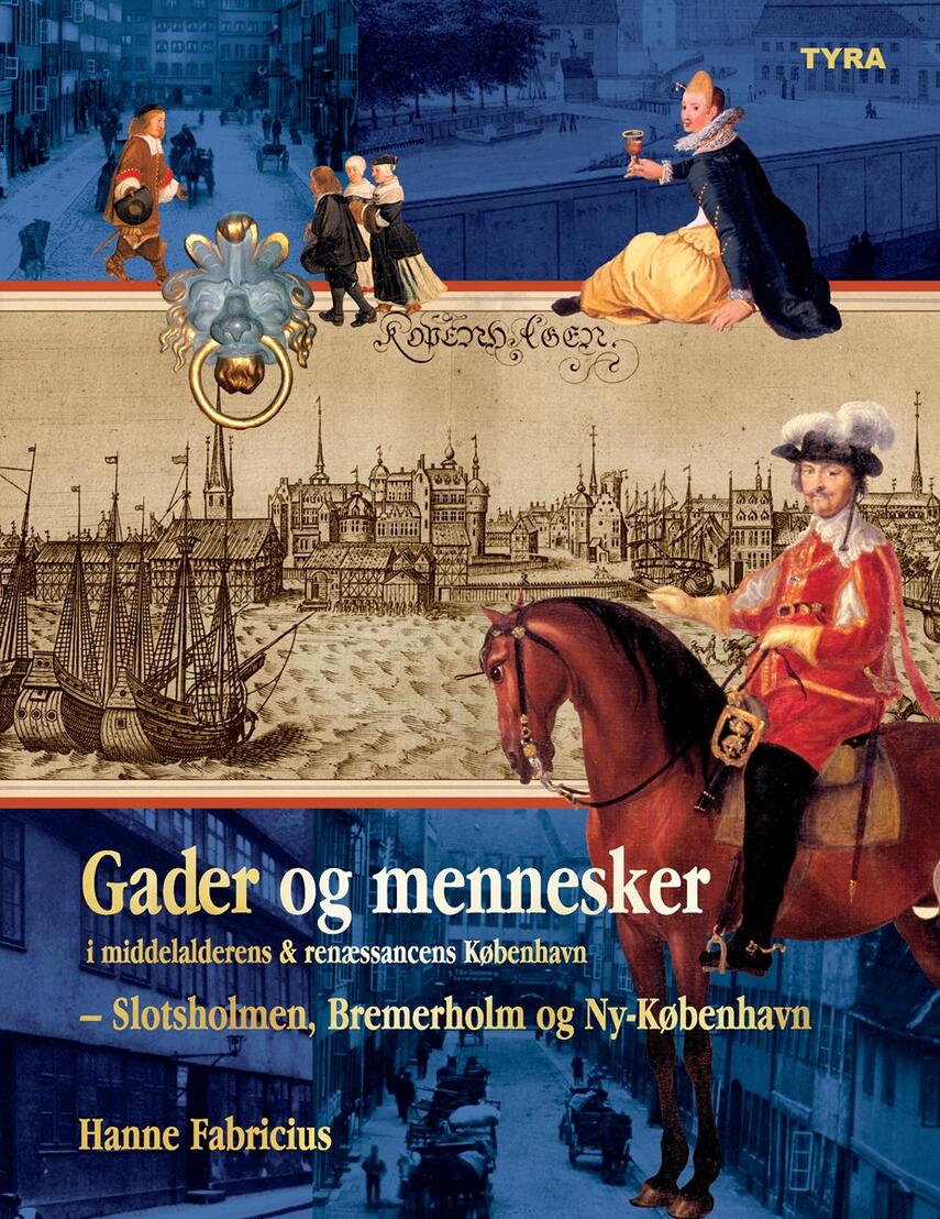 Hanne Fabricius: Gader og mennesker i middelalderens & renæssancens København. 2, Slotsholmen, Bremerholm og Ny-København