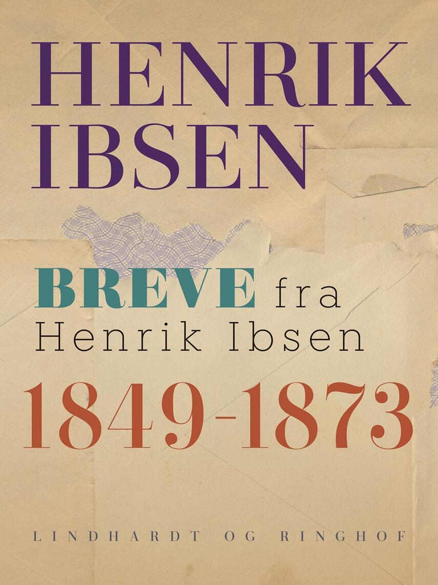 Henrik Ibsen: Breve fra Henrik Ibsen : 1849-1873
