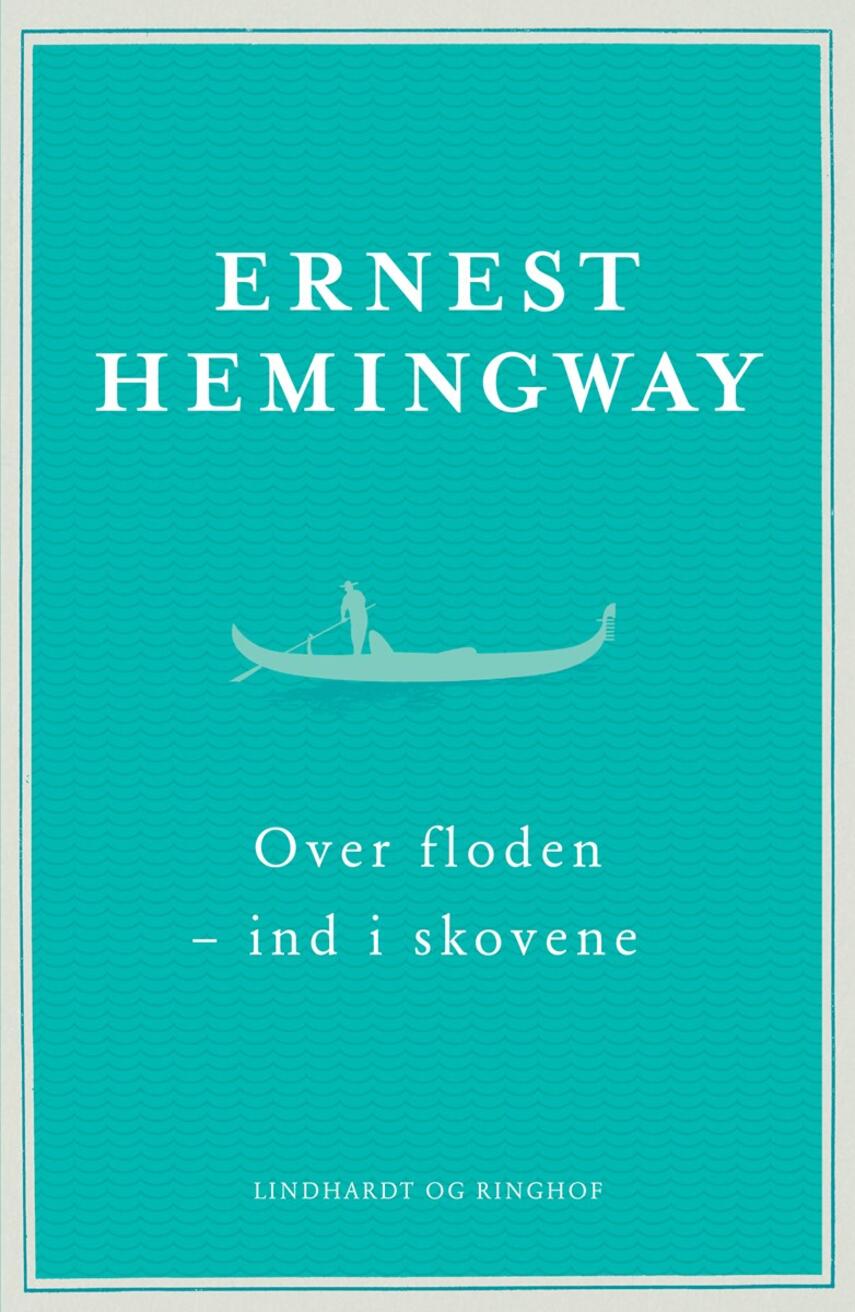 Ernest Hemingway: Over floden - ind i skovene