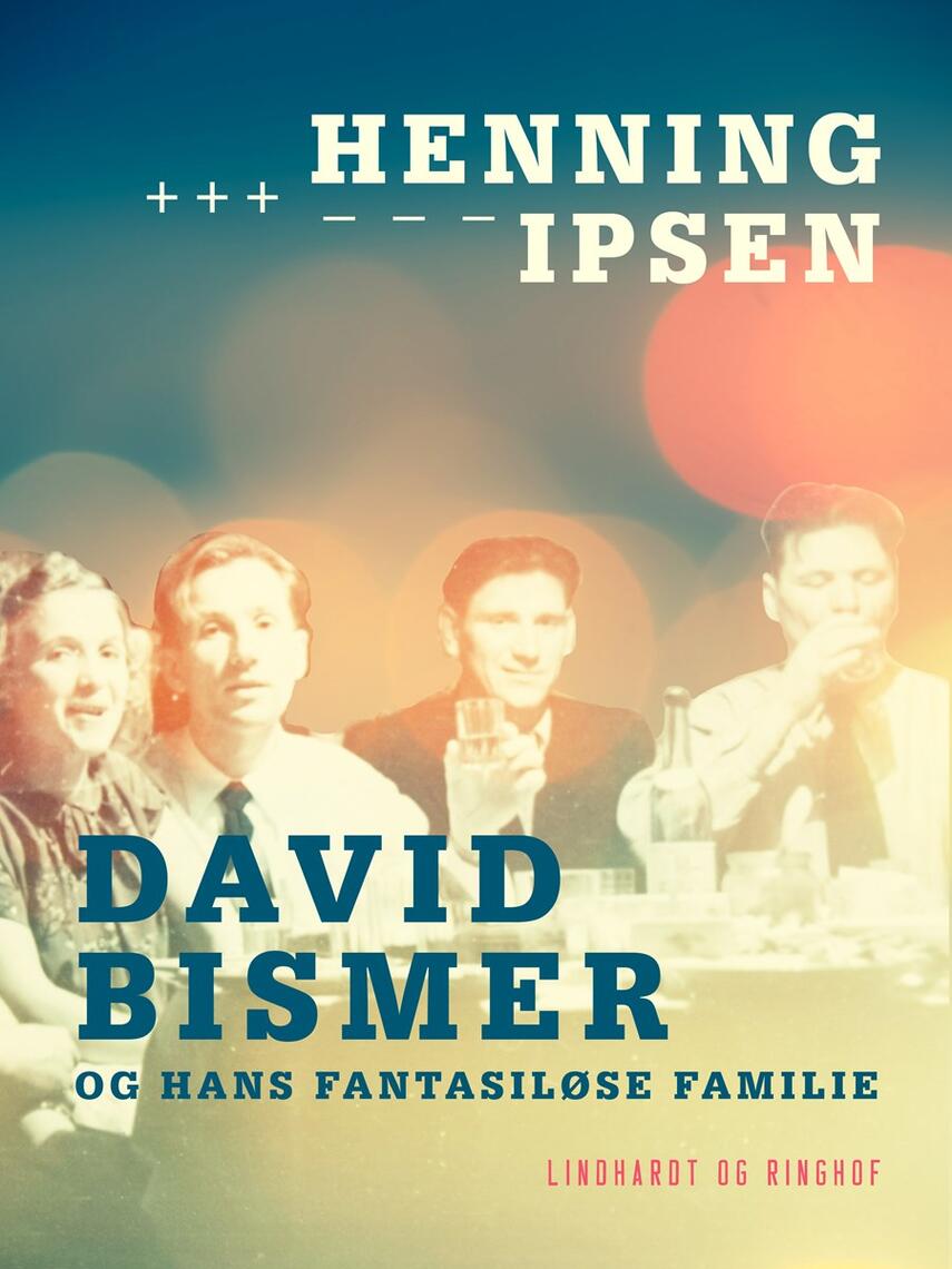 Henning Ipsen (f. 1930): David Bismer og hans fantasiløse familie