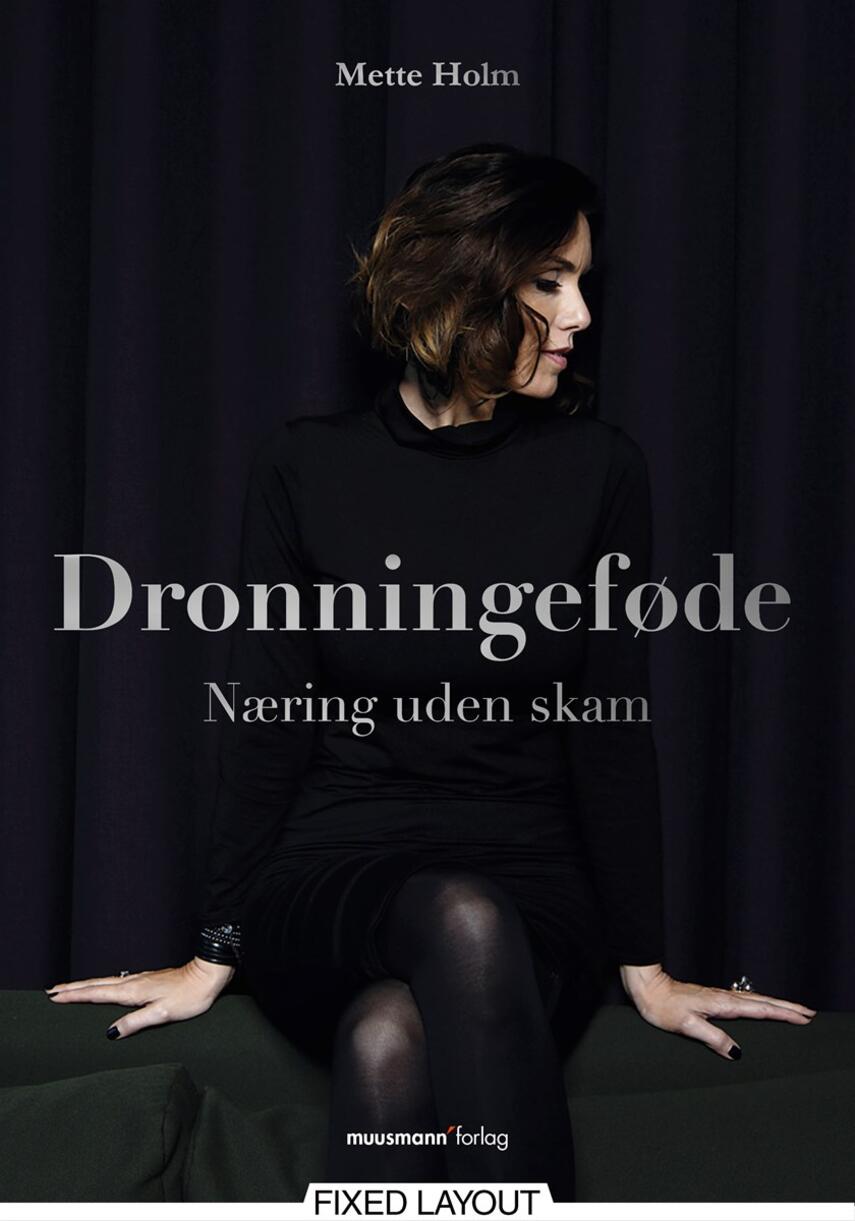 Mette Holm (f. 1973): Dronningeføde : næring uden skam