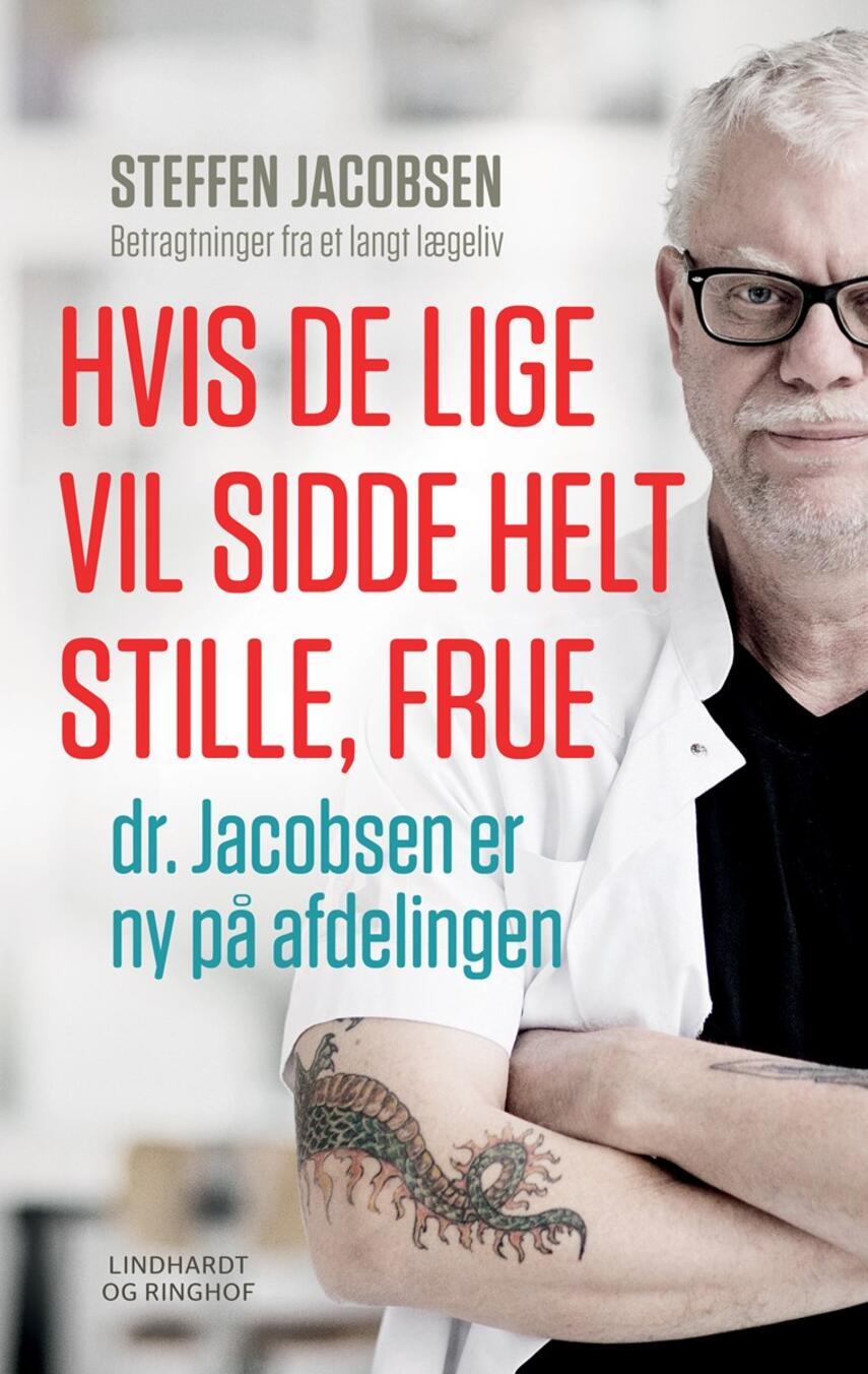 Steffen Jacobsen (f. 1956): Hvis De lige vil sidde helt stille, frue, dr. Jacobsen er ny på afdelingen