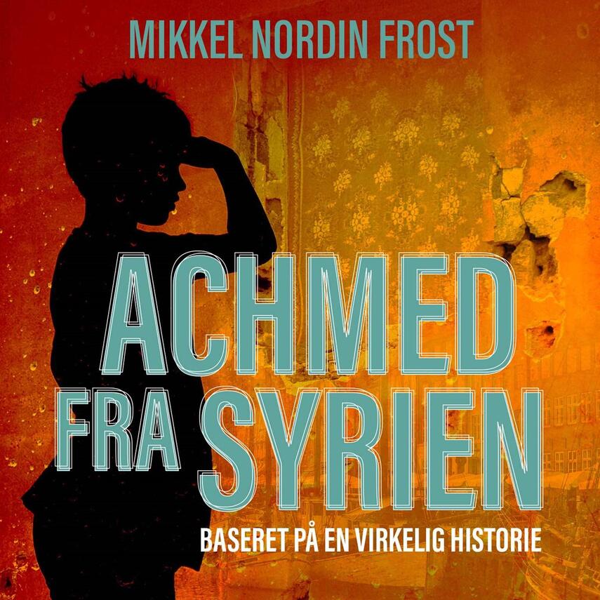 Mikkel Nordin Frost (f. 1972-12-23): Achmed fra Syrien : baseret på en virkelig historie