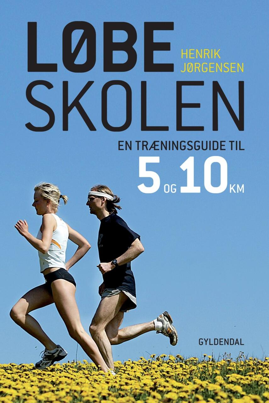 Henrik Jørgensen (f. 1961-10-10): Løbeskolen : en træningsguide til 5 og 10 kilometer