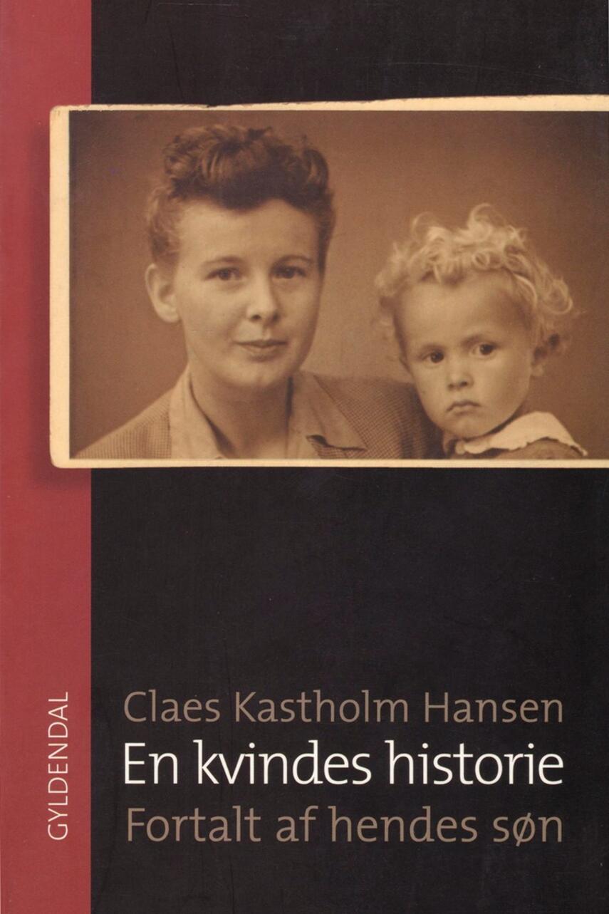 Claes Kastholm Hansen: En kvindes historie - fortalt af hendes søn