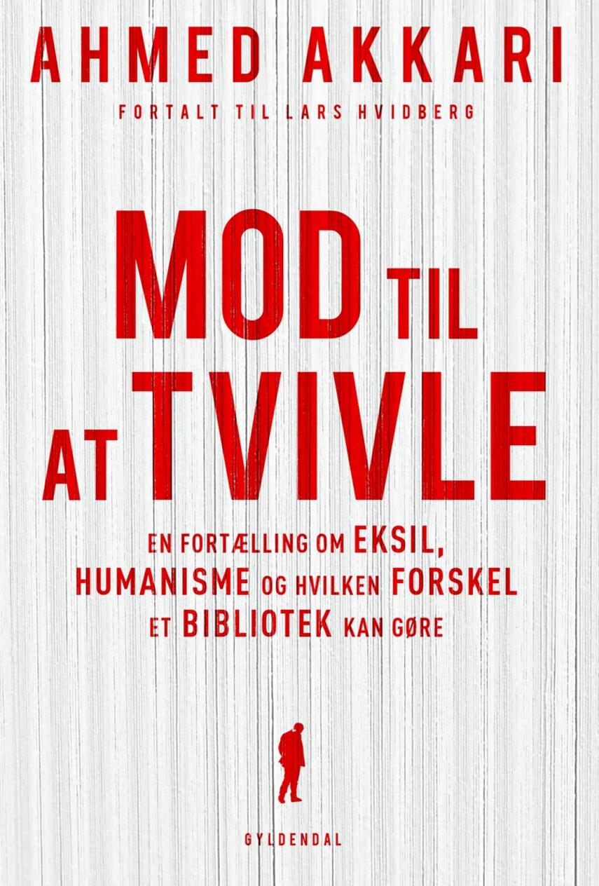 Ahmed Akkari (f. 1978): Mod til at tvivle : en fortælling om eksil, humanisme og hvilken forskel et bibliotek kan gøre