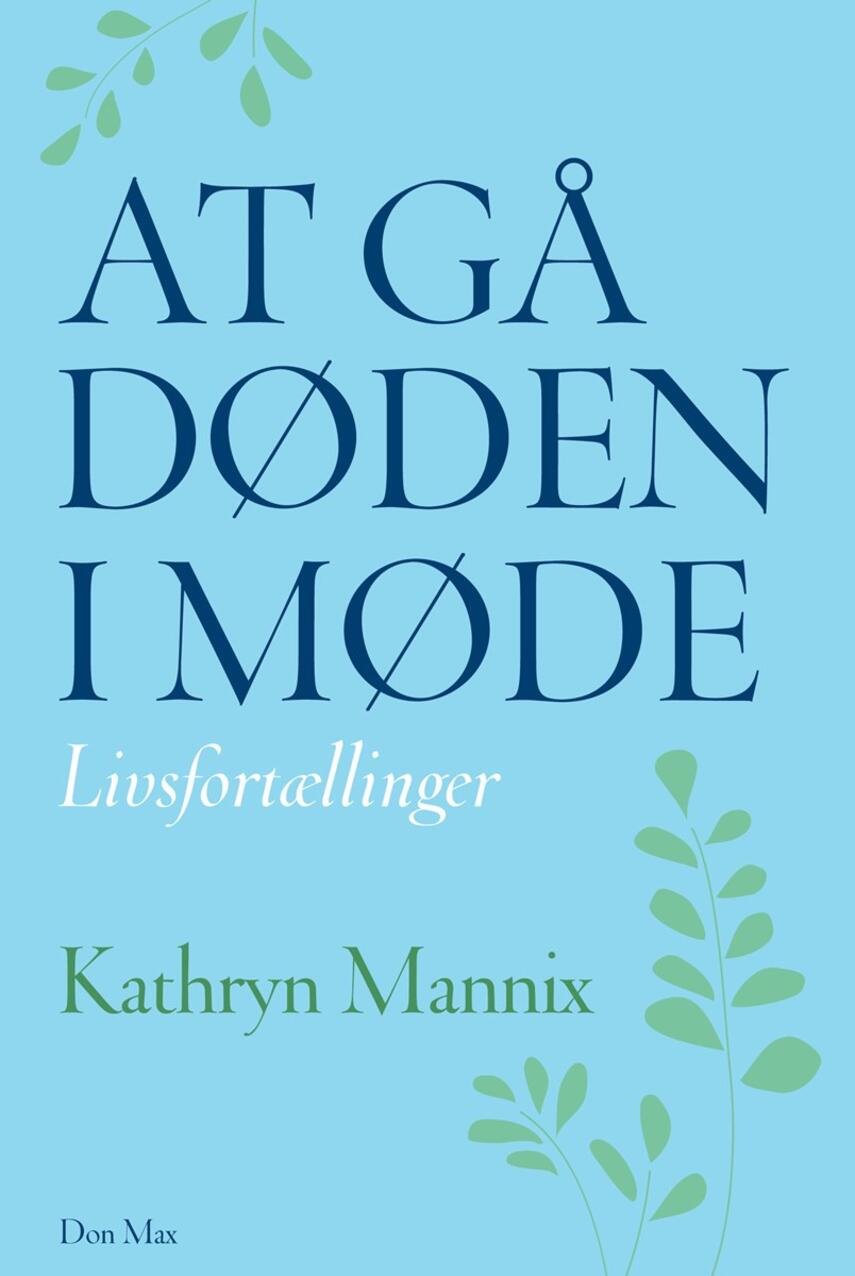 Kathryn Mannix (f. 1959): At gå døden i møde : livsfortællinger