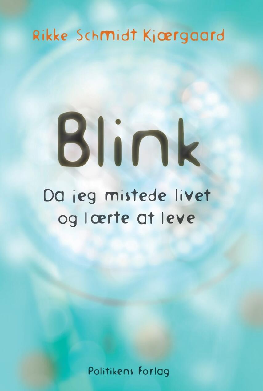 Rikke Schmidt Kjærgaard: Blink : da jeg mistede livet og lærte at leve