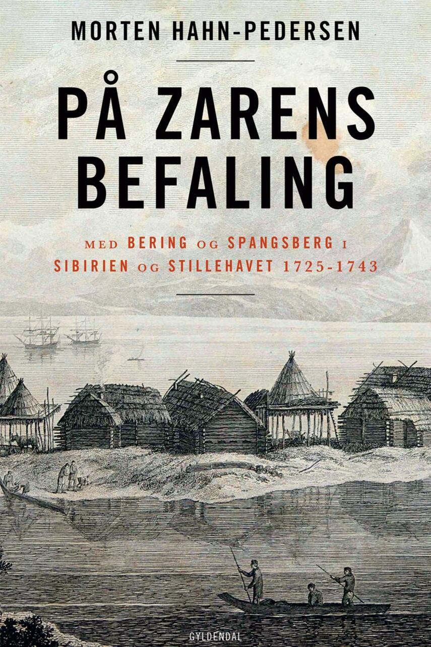 Morten Hahn-Pedersen: På zarens befaling : med Bering og Spangsberg i Sibirien og Stillehavet 1725-1743