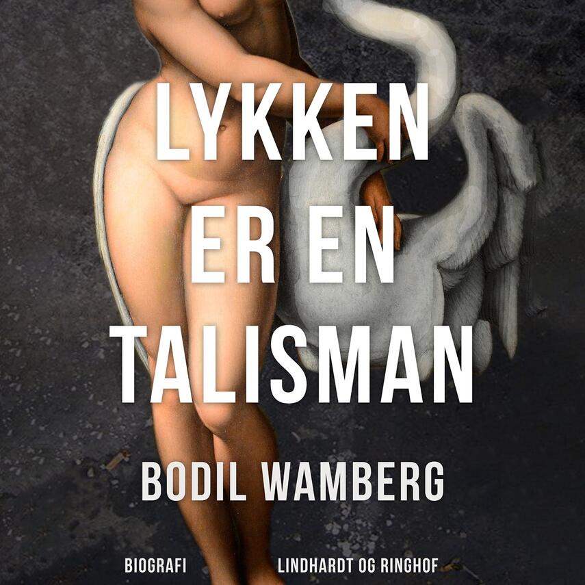 Bodil Wamberg: Lykken er en talisman : en kærlighedshistorie fra 1880'ernes København