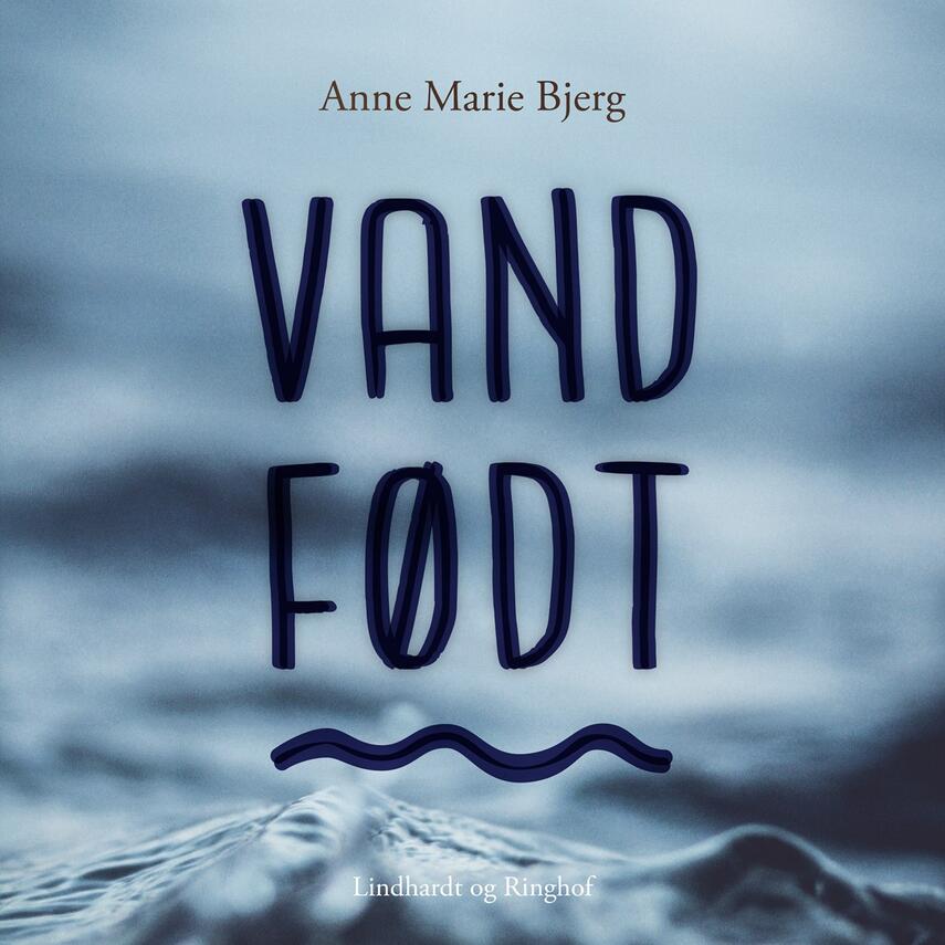 Anne Marie Bjerg: Vandfødt (Ved Nanna Salomon)