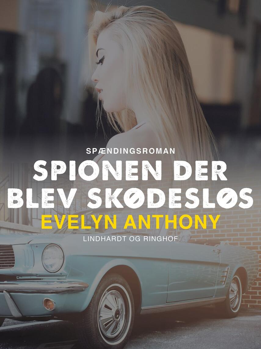 Evelyn Anthony: Spionen der blev skødesløs