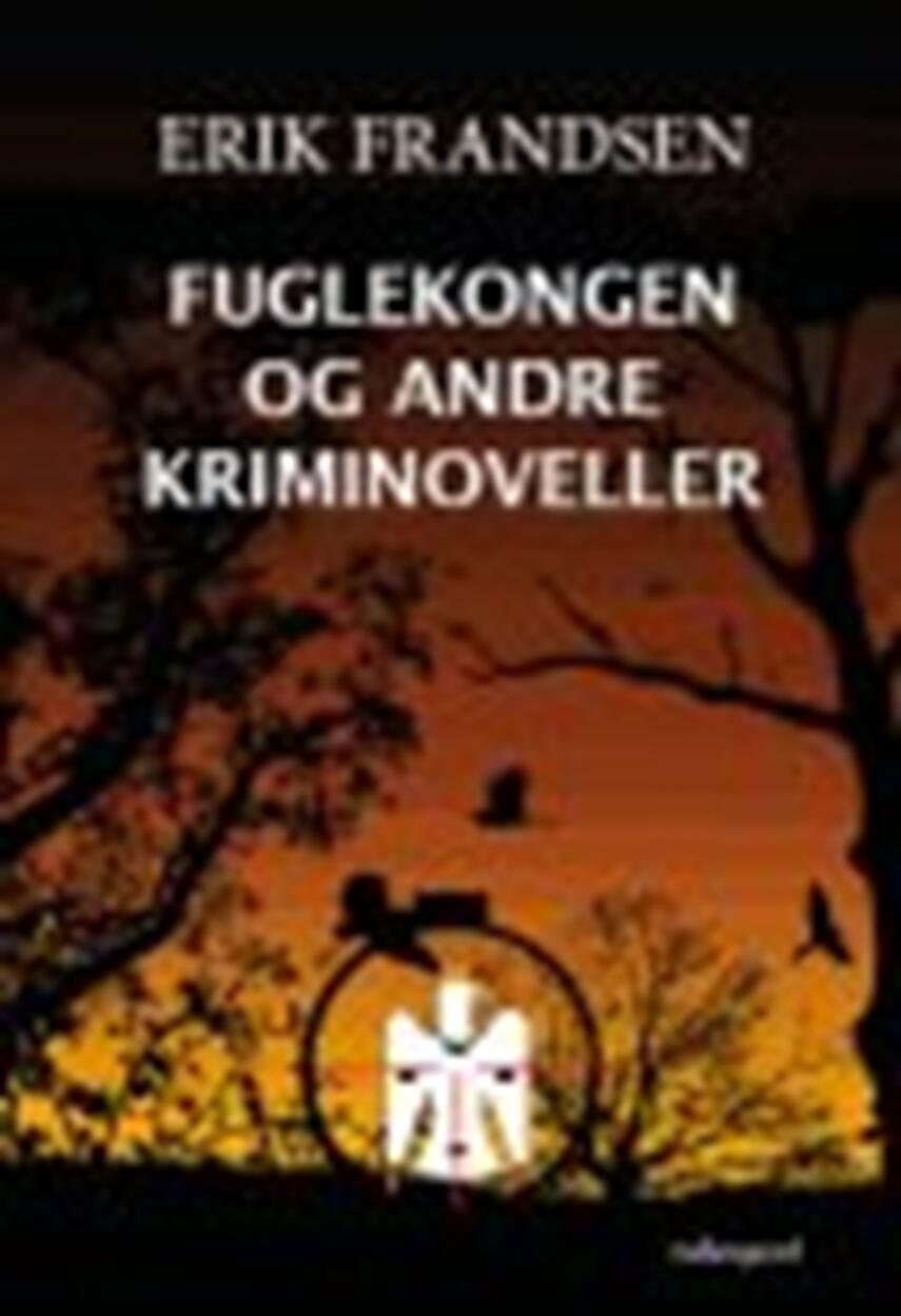 Erik Frandsen (f. 1954): Fuglekongen og andre kriminoveller