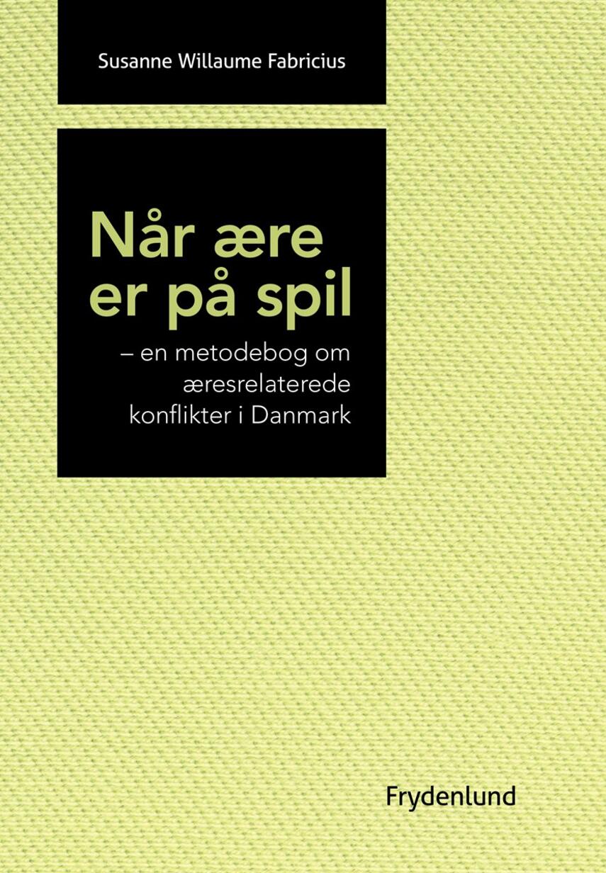 Susanne Willaume Fabricius: Når ære er på spil : en metodebog om æresrelaterede konflikter i Danmark