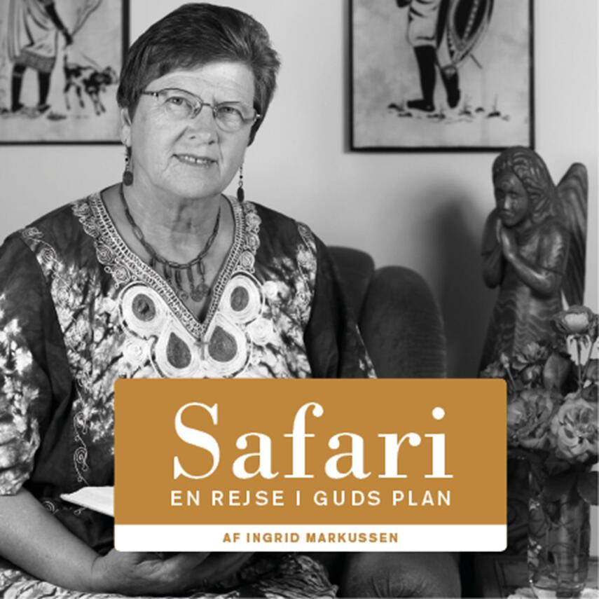 Ingrid Markussen (f. 1945): Safari : en rejse i Guds plan