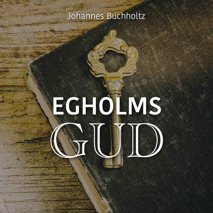 Johannes Buchholtz: Egholms Gud (Ved Søren Elung Jensen)