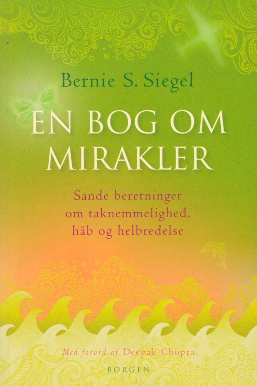 Bernie S. Siegel: En bog om mirakler : sande beretninger om taknemlighed, håb og helbredelse