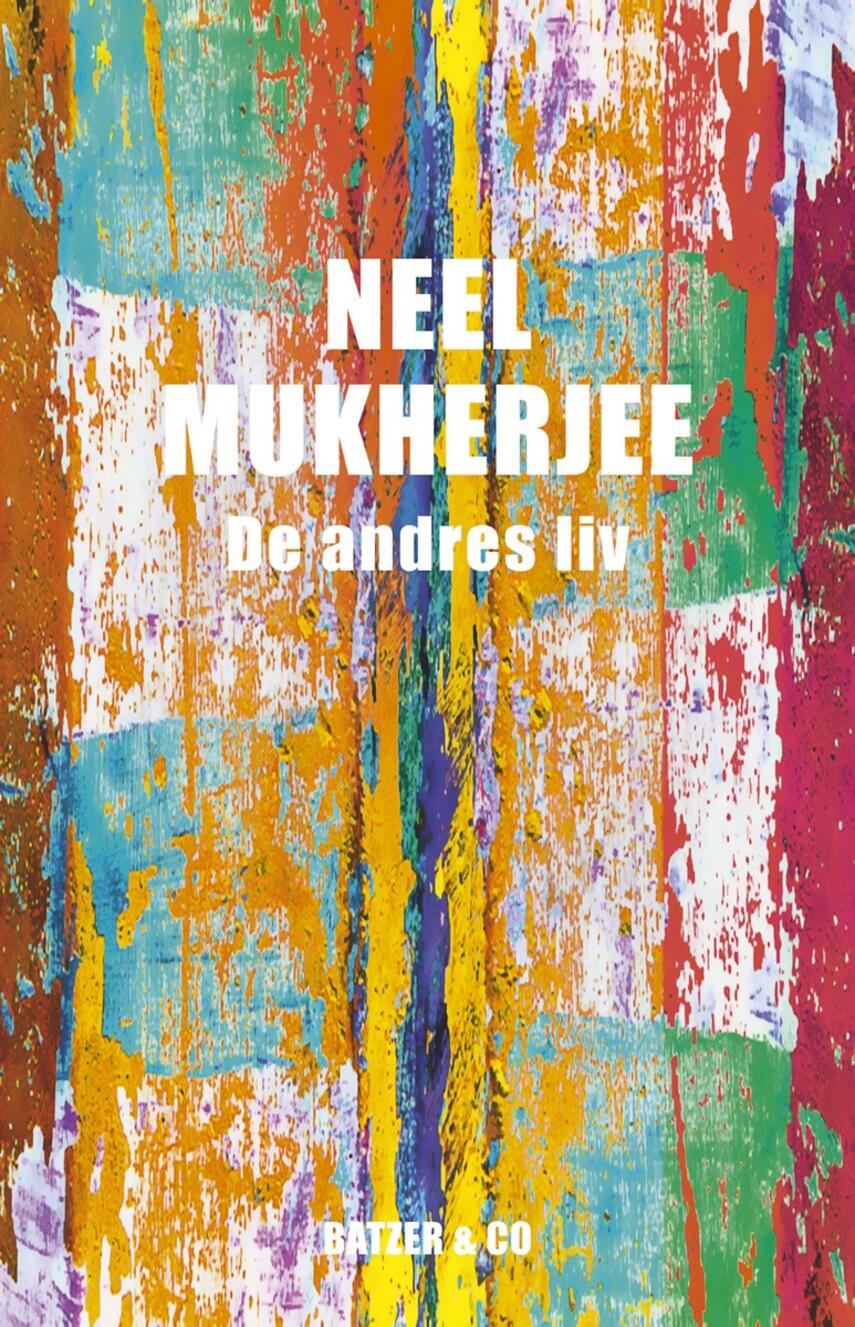 Neel Mukherjee (f. 1970): De andres liv