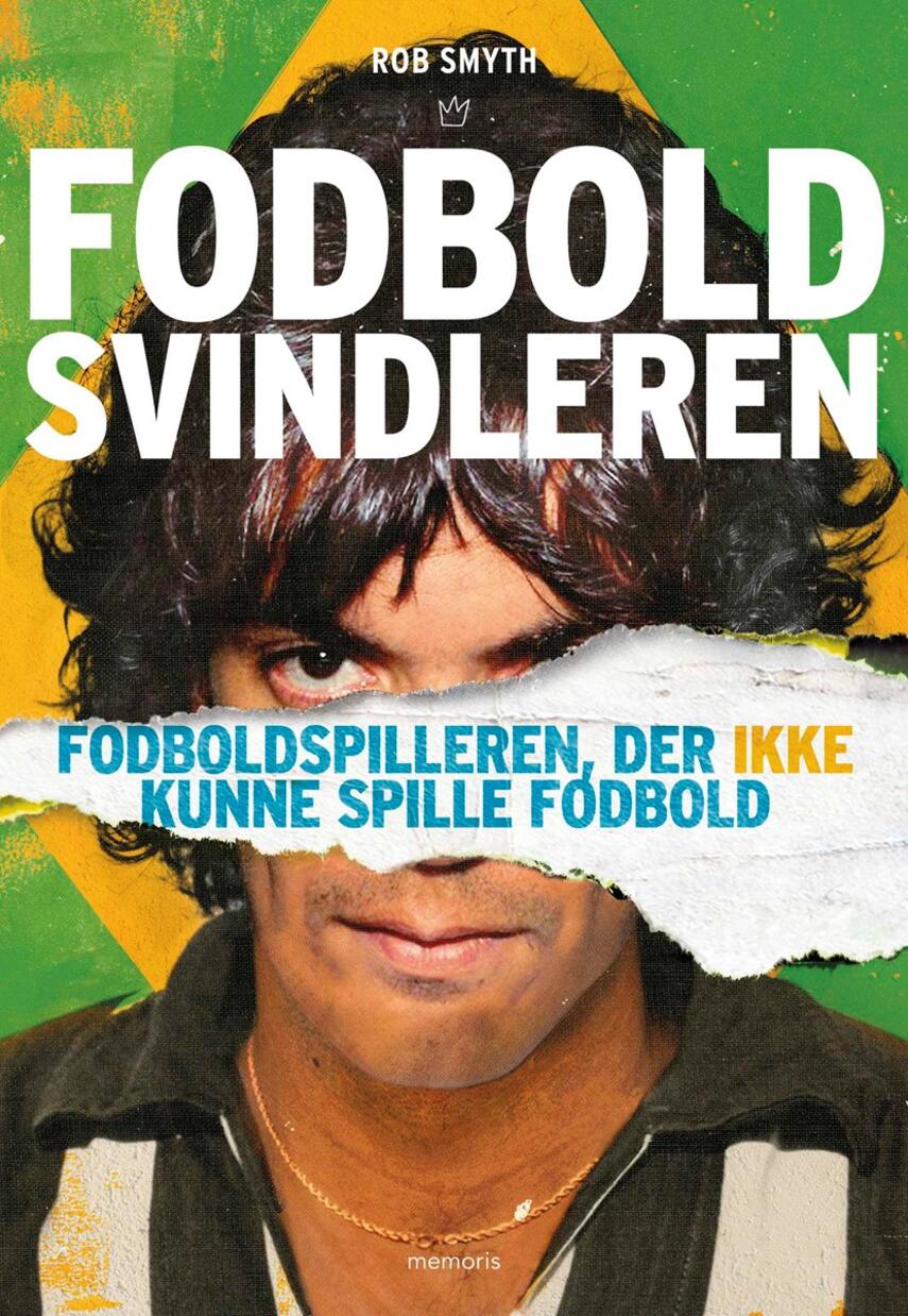 Rob Smyth: Fodboldsvindleren : fodboldspilleren, der ikke kunne spille fodbold