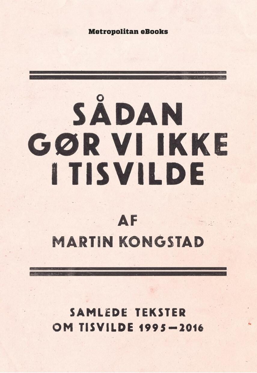 Martin Kongstad: Sådan gør vi ikke i Tisvilde : samlede tekster om Tisvilde 1995-2016
