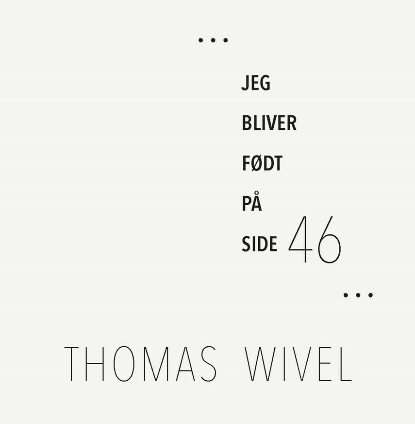 Thomas Wivel: Jeg bliver født på side 46 : digte