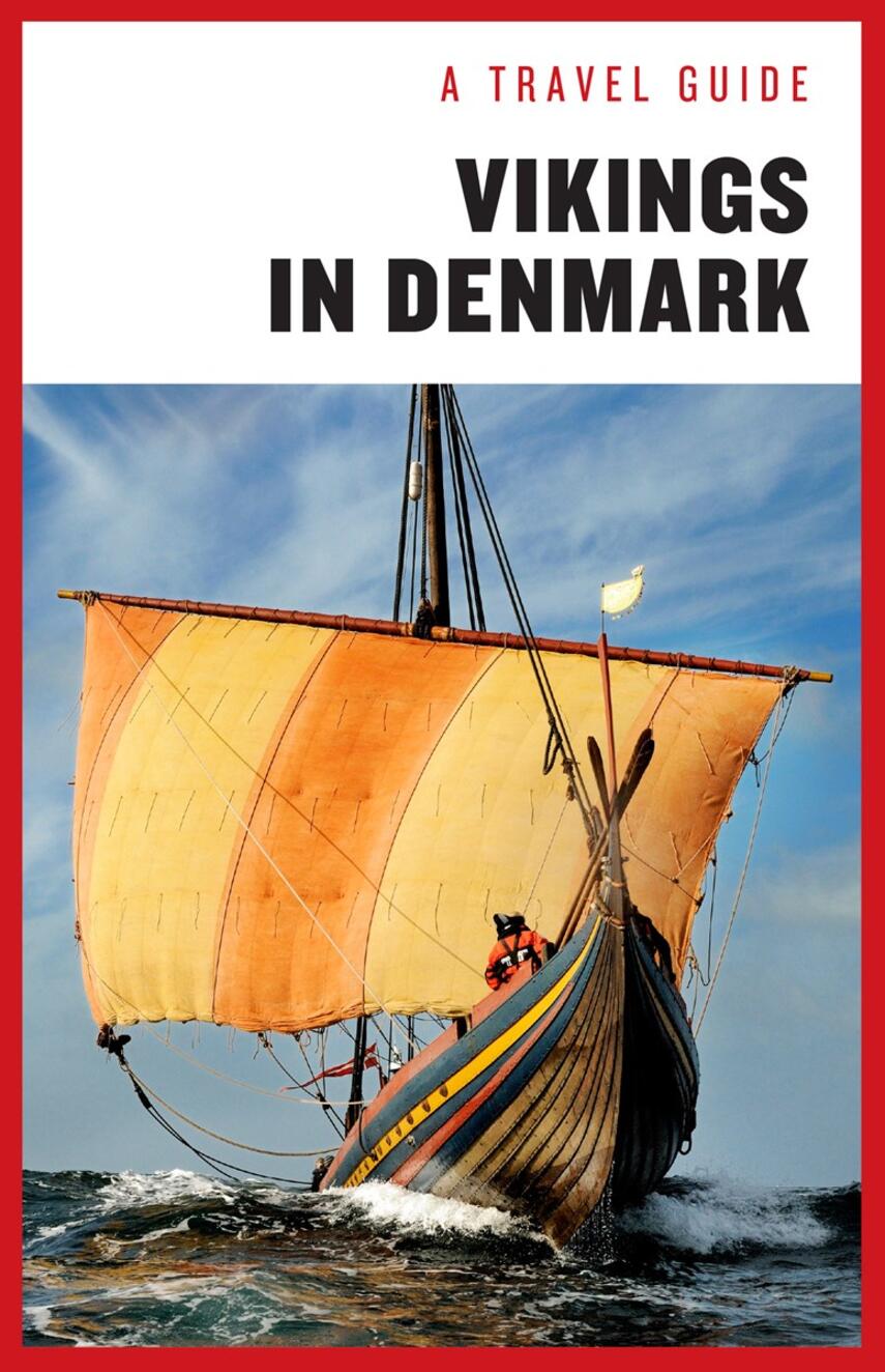 Sanne-Marie Ekstrøm Jakobsen: Vikings in Denmark : a travel guide