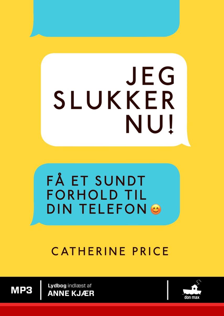 Catherine Price (f. 1978): Jeg slukker nu! : få et sundt forhold til din telefon