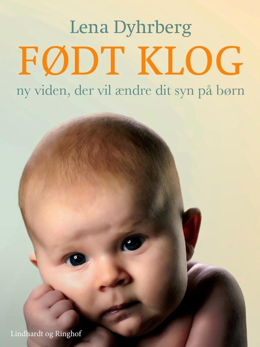 Lena Dyhrberg: Født klog : ny viden, der vil ændre dit syn på børn
