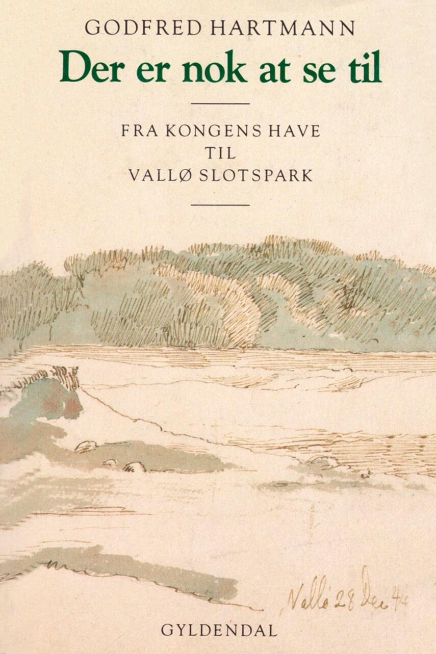 Godfred Hartmann: Der er nok at se til : fra Kongens Have til Vallø Slotspark