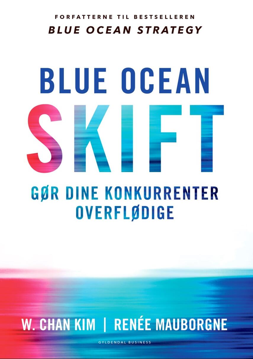 Renée Mauborgne, W. Chan Kim: Blue ocean skift : gør dine konkurrenter overflødige