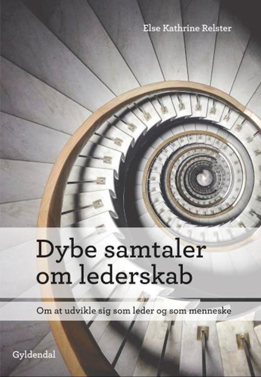 Else Kathrine Relster: Dybe samtaler om lederskab : om at udvikle sig som leder og som menneske
