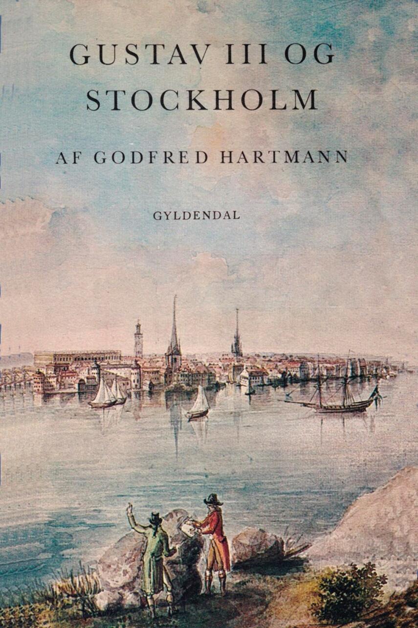 Godfred Hartmann: Gustav III og Stockholm : et strejftog i det gustavianske