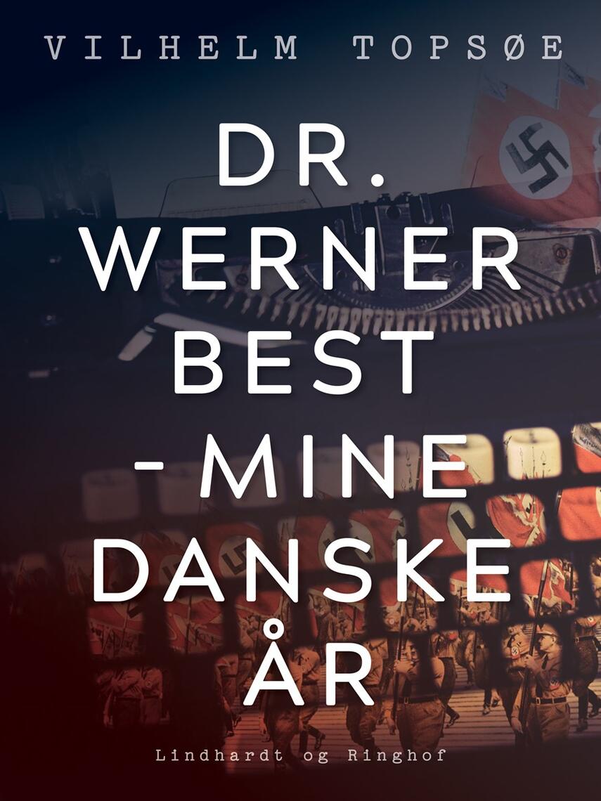 Vilhelm Topsøe (f. 1944): Dr. Werner Best - mine danske år